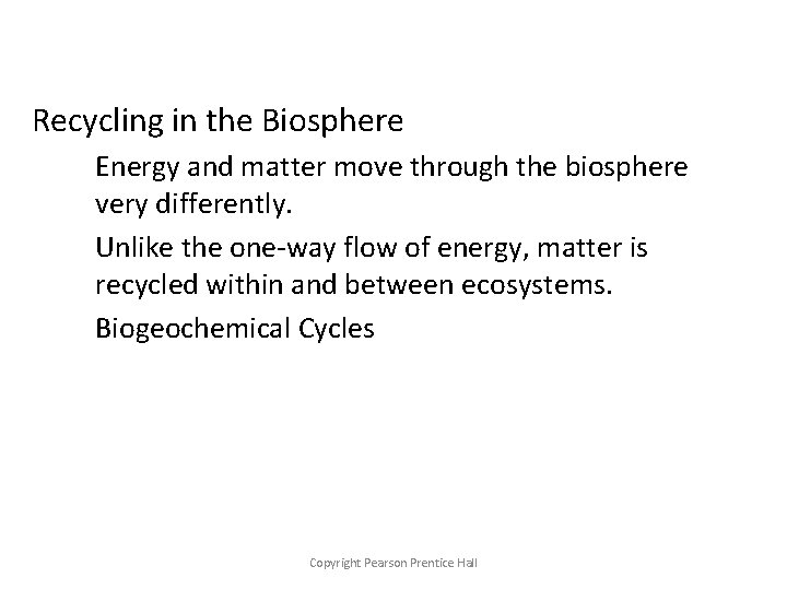 Recycling in the Biosphere Energy and matter move through the biosphere very differently. Unlike