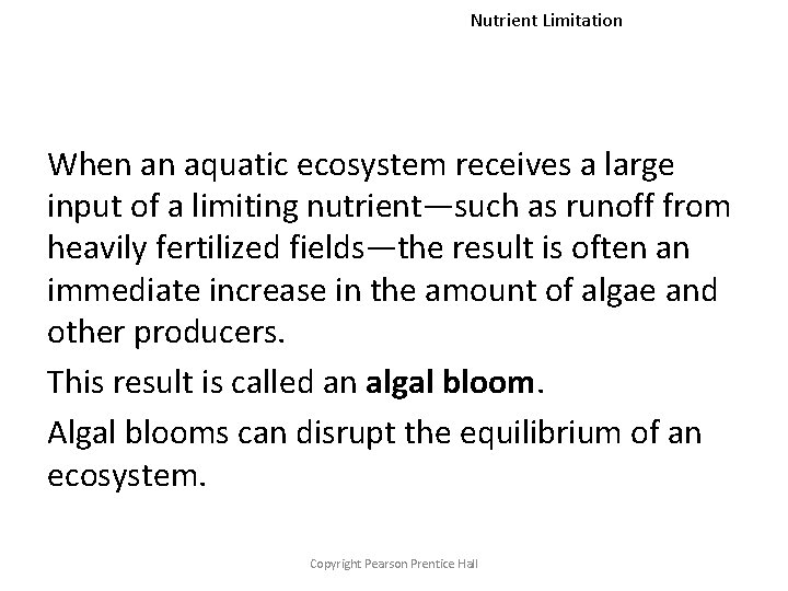 Nutrient Limitation When an aquatic ecosystem receives a large input of a limiting nutrient—such