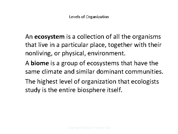 Levels of Organization An ecosystem is a collection of all the organisms that live