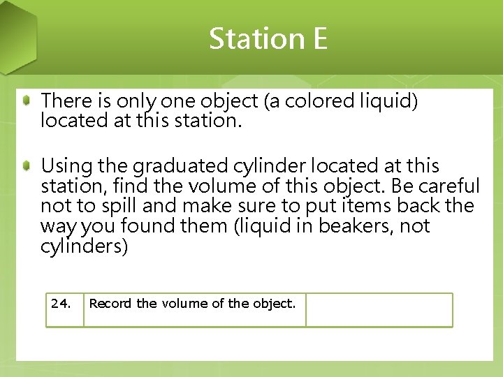 Station E There is only one object (a colored liquid) located at this station.