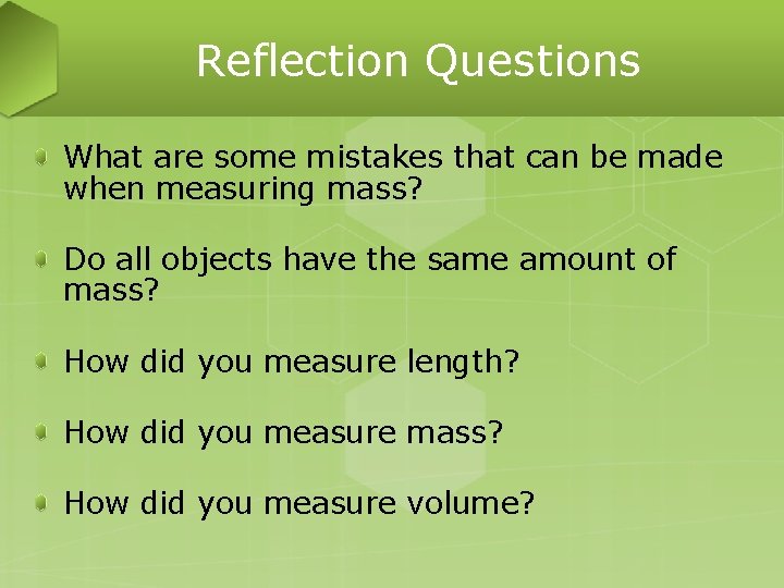 Reflection Questions What are some mistakes that can be made when measuring mass? Do Reflection Questions What are some mistakes that can be made when measuring mass? Do
