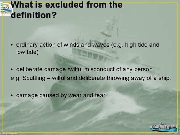 What is excluded from the definition? • ordinary action of winds and waves (e.