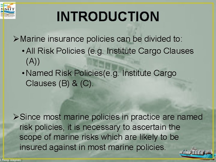 INTRODUCTION ØMarine insurance policies can be divided to: • All Risk Policies (e. g.