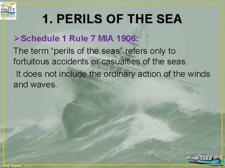 1. PERILS OF THE SEA ØSchedule 1 Rule 7 MIA 1906: The term “perils