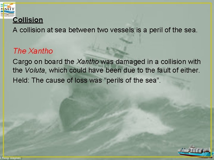 Collision A collision at sea between two vessels is a peril of the sea.