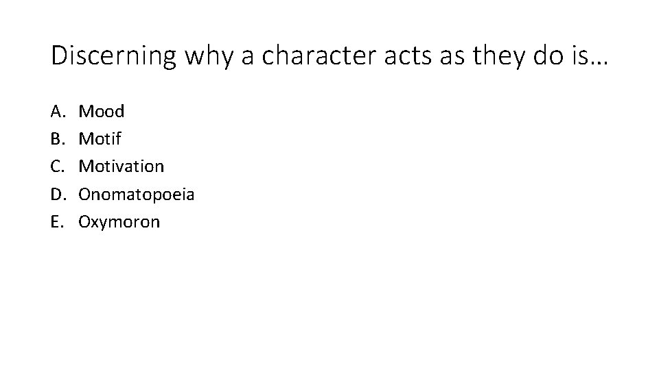 Discerning why a character acts as they do is… A. B. C. D. E.