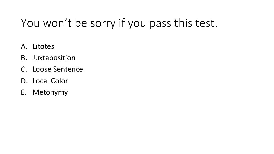 You won’t be sorry if you pass this test. A. B. C. D. E.