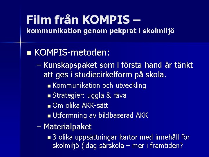 Film från KOMPIS – kommunikation genom pekprat i skolmiljö n KOMPIS-metoden: – Kunskapspaket som