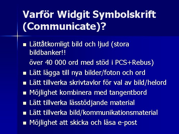Varför Widgit Symbolskrift (Communicate)? n n n n Lättåtkomligt bild och ljud (stora bildbanker!!
