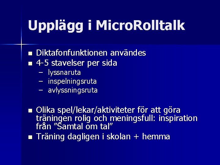 Upplägg i Micro. Rolltalk n n Diktafonfunktionen användes 4 -5 stavelser per sida –