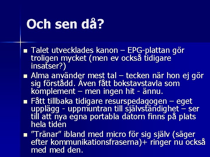 Och sen då? n n Talet utvecklades kanon – EPG-plattan gör troligen mycket (men