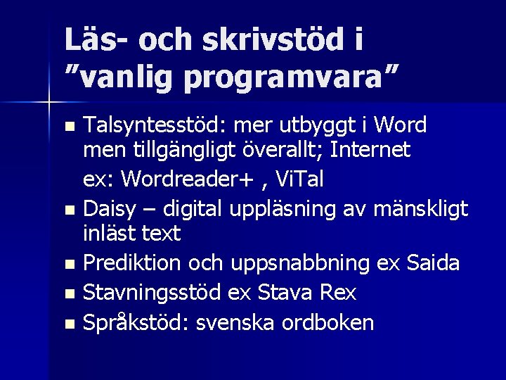 Läs- och skrivstöd i ”vanlig programvara” Talsyntesstöd: mer utbyggt i Word men tillgängligt överallt;