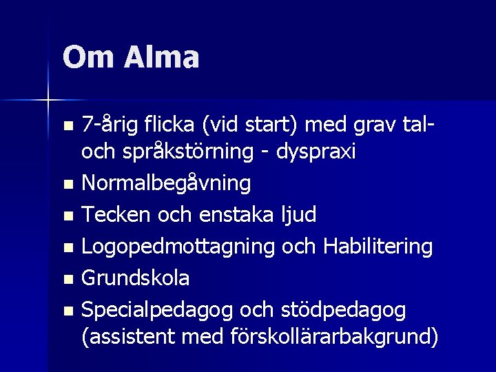 Om Alma 7 -årig flicka (vid start) med grav taloch språkstörning - dyspraxi n