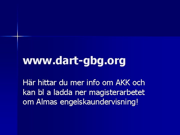 www. dart-gbg. org Här hittar du mer info om AKK och kan bl a