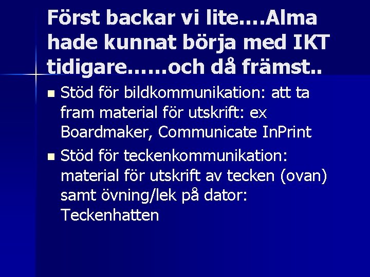 Först backar vi lite…. Alma hade kunnat börja med IKT tidigare……och då främst. .