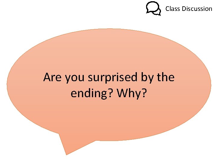 Class Discussion Are you surprised by the ending? Why? 