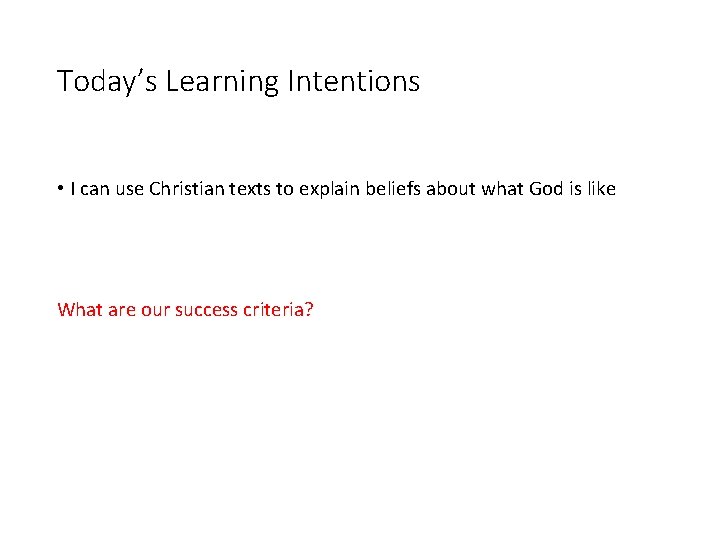 Today’s Learning Intentions • I can use Christian texts to explain beliefs about what