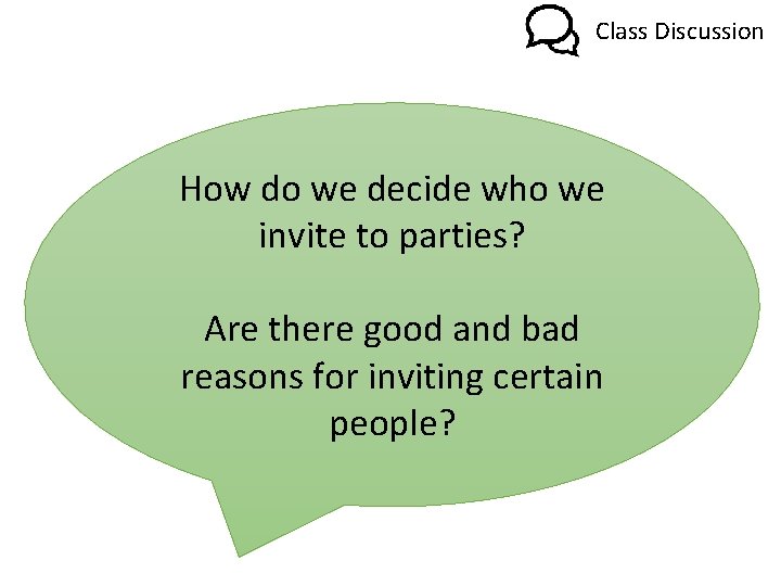 Class Discussion How do we decide who we invite to parties? Are there good