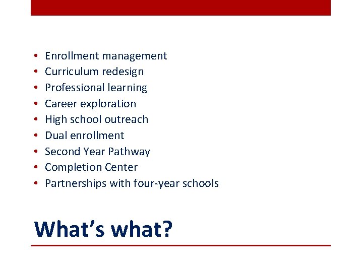  • • • Enrollment management Curriculum redesign Professional learning Career exploration High school