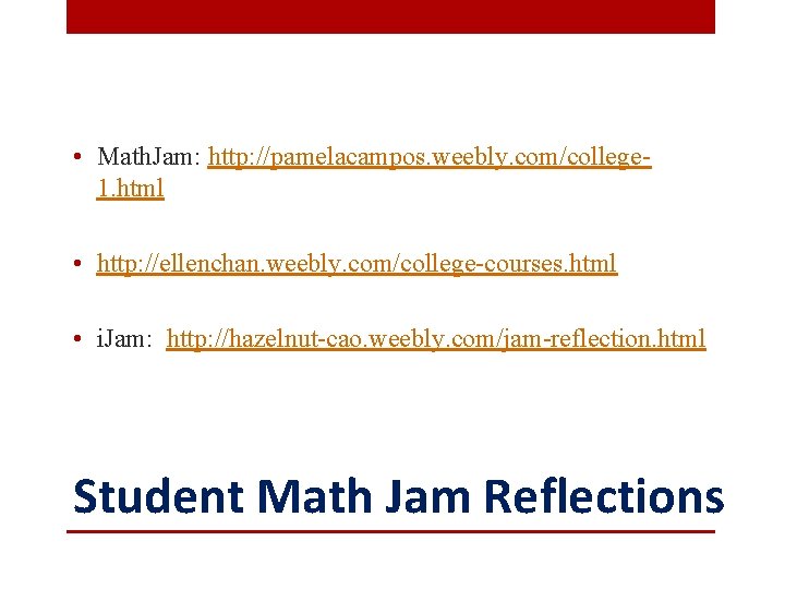  • Math. Jam: http: //pamelacampos. weebly. com/college 1. html • http: //ellenchan. weebly.