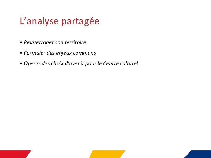 L’analyse partagée • Réinterroger son territoire • Formuler des enjeux communs • Opérer des