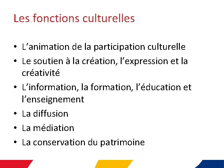 Les fonctions culturelles • L’animation de la participation culturelle • Le soutien à la