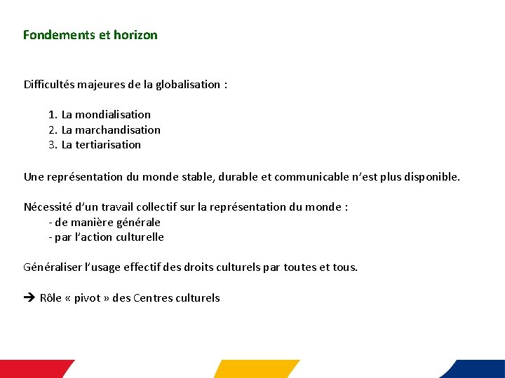 Fondements et horizon Difficultés majeures de la globalisation : 1. La mondialisation 2. La