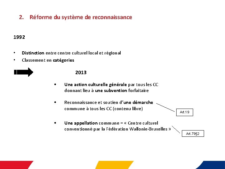 2. Réforme du système de reconnaissance 1992 • • Distinction entre culturel local et