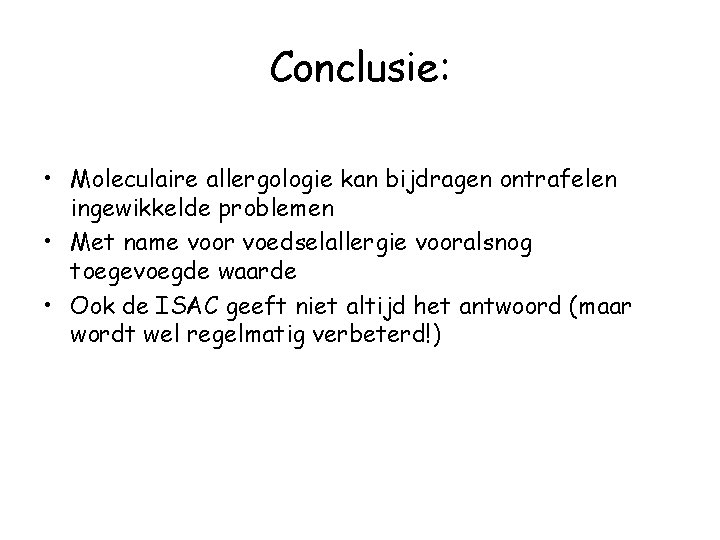 Conclusie: • Moleculaire allergologie kan bijdragen ontrafelen ingewikkelde problemen • Met name voor voedselallergie