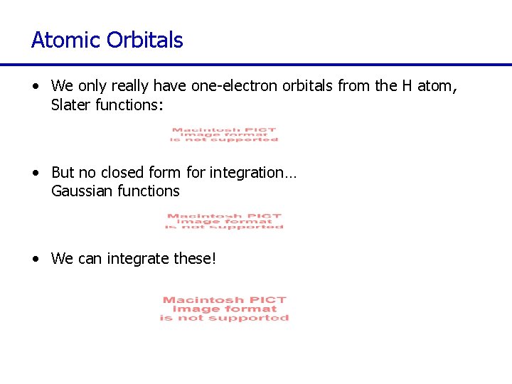 Atomic Orbitals • We only really have one-electron orbitals from the H atom, Slater