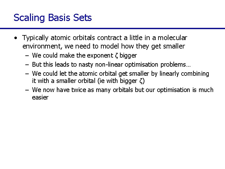 Scaling Basis Sets • Typically atomic orbitals contract a little in a molecular environment,