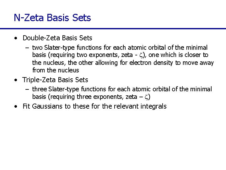 N-Zeta Basis Sets • Double-Zeta Basis Sets – two Slater-type functions for each atomic