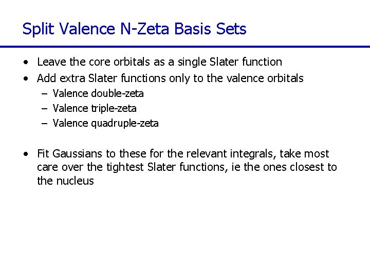 Split Valence N-Zeta Basis Sets • Leave the core orbitals as a single Slater