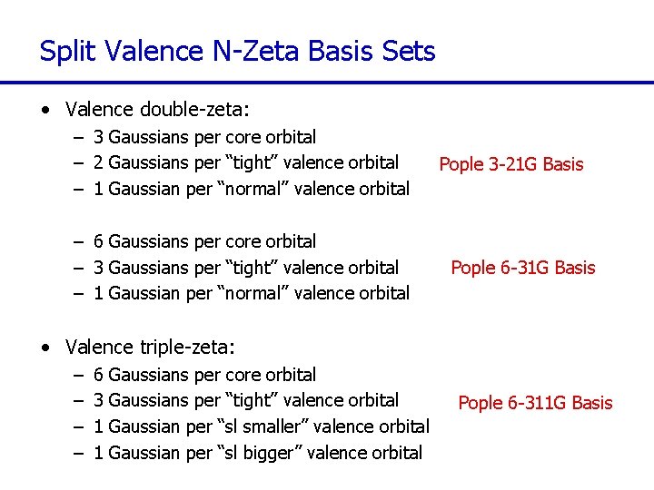 Split Valence N-Zeta Basis Sets • Valence double-zeta: – 3 Gaussians per core orbital