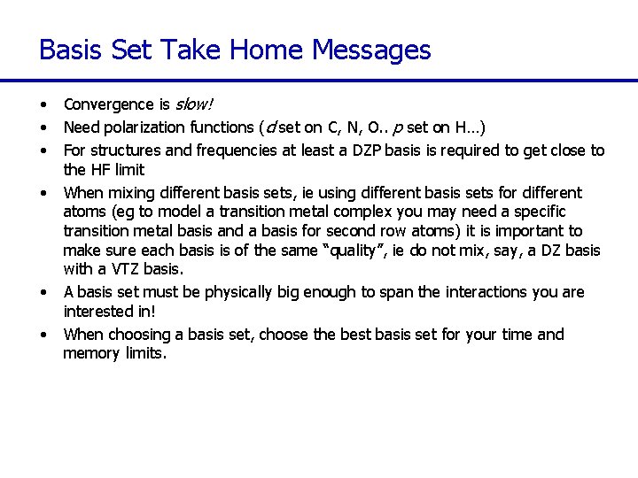 Basis Set Take Home Messages • • • Convergence is slow! Need polarization functions