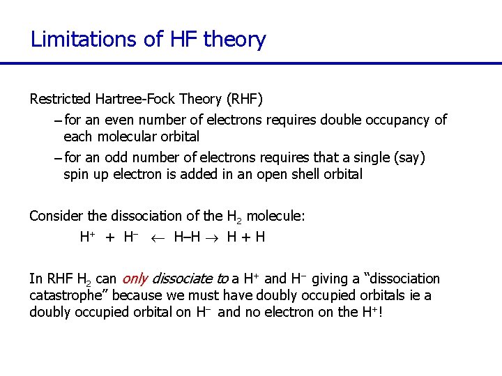 Limitations of HF theory Restricted Hartree-Fock Theory (RHF) – for an even number of