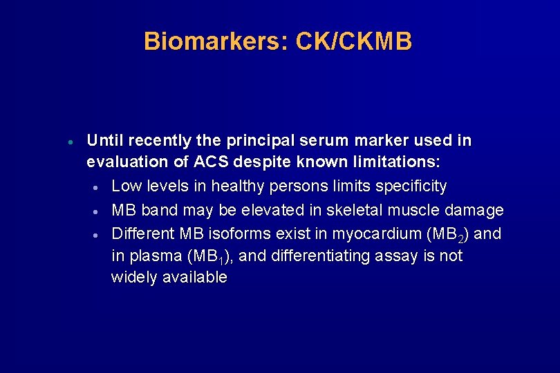 Biomarkers: CK/CKMB · Until recently the principal serum marker used in evaluation of ACS