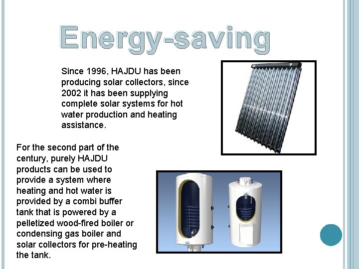 Energy-saving Since 1996, HAJDU has been producing solar collectors, since 2002 it has been