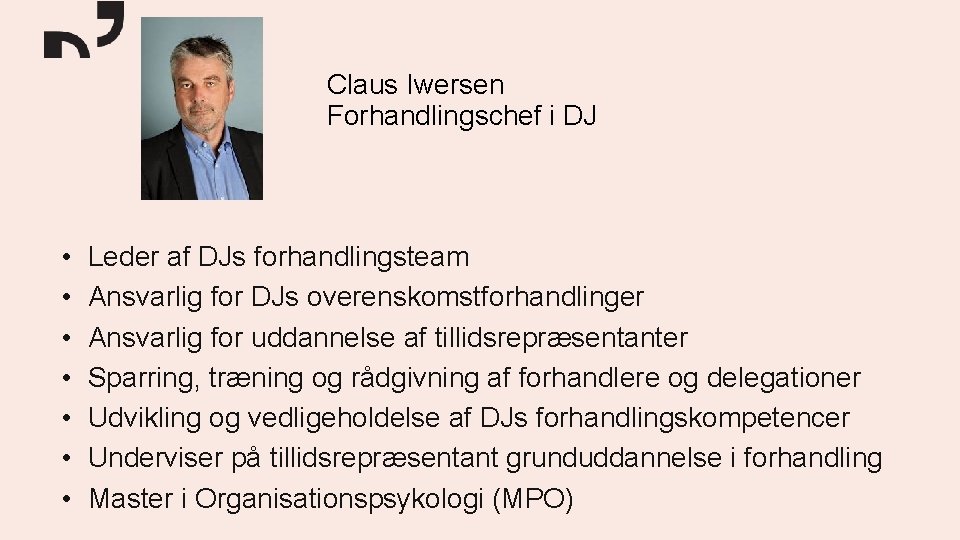 Claus Iwersen Forhandlingschef i DJ • • Leder af DJs forhandlingsteam Ansvarlig for DJs
