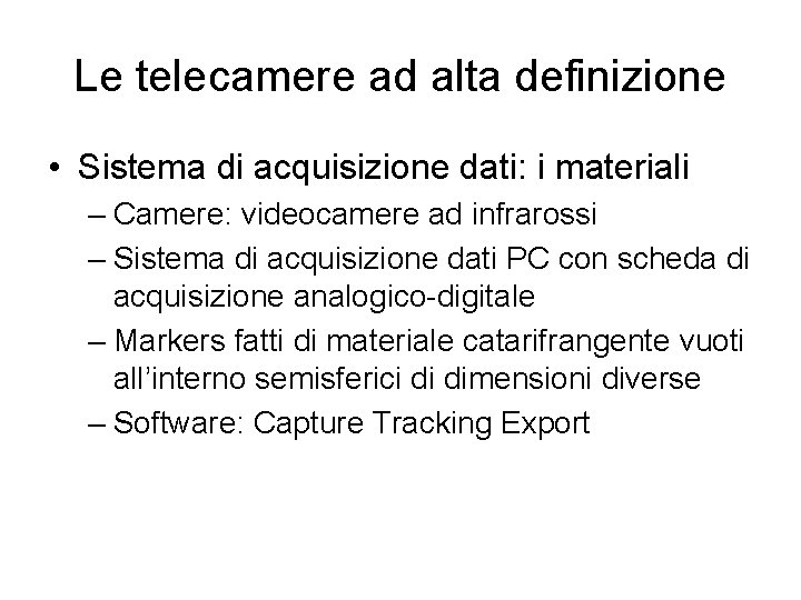 Le telecamere ad alta definizione • Sistema di acquisizione dati: i materiali – Camere: