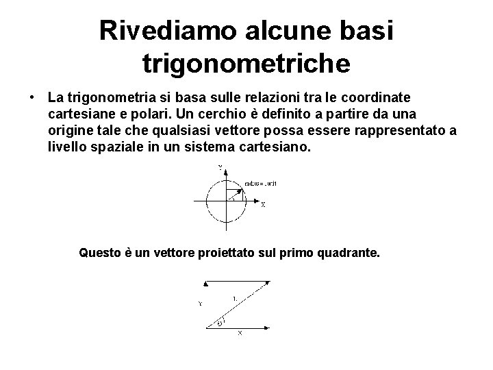 Rivediamo alcune basi trigonometriche • La trigonometria si basa sulle relazioni tra le coordinate