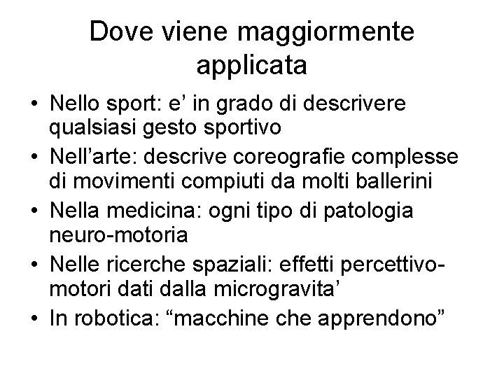 Dove viene maggiormente applicata • Nello sport: e’ in grado di descrivere qualsiasi gesto