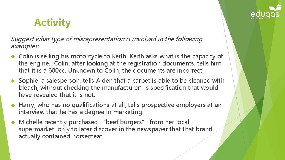 Activity Suggest what type of misrepresentation is involved in the following examples: Colin is