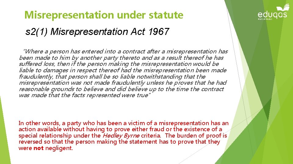 Misrepresentation under statute s 2(1) Misrepresentation Act 1967 “Where a person has entered into