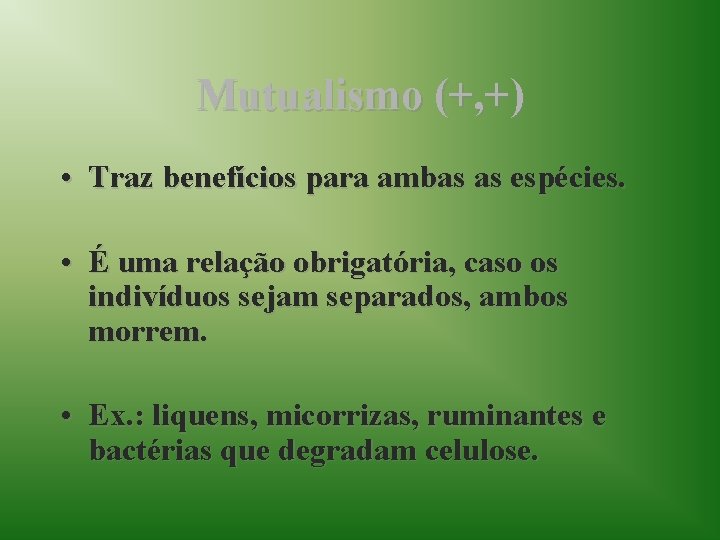 Mutualismo (+, +) • Traz benefícios para ambas as espécies. • É uma relação