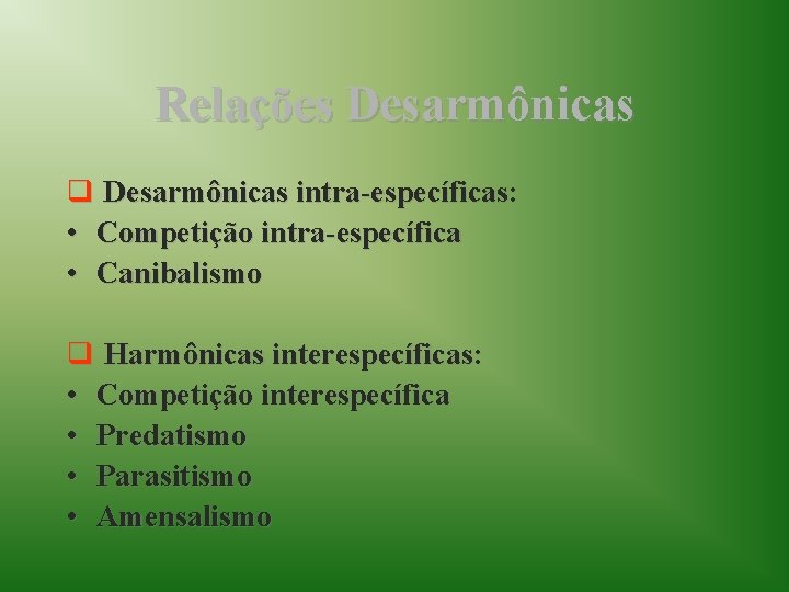 Relações Desarmônicas q Desarmônicas intra-específicas: • Competição intra-específica • Canibalismo q Harmônicas interespecíficas: •