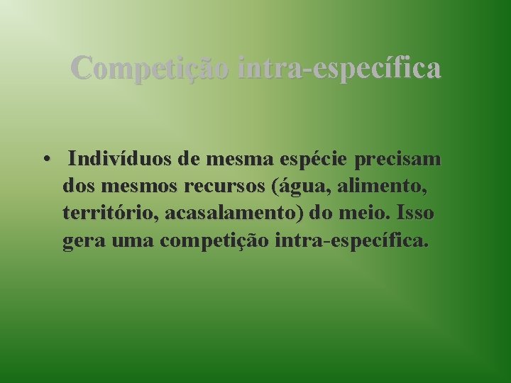 Competição intra-específica • Indivíduos de mesma espécie precisam dos mesmos recursos (água, alimento, território,
