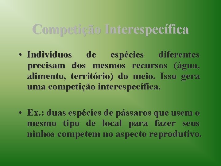 Competição Interespecífica • Indivíduos de espécies diferentes precisam dos mesmos recursos (água, alimento, território)