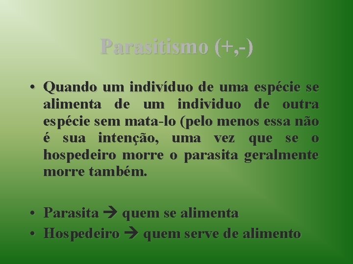 Parasitismo (+, -) • Quando um indivíduo de uma espécie se alimenta de um
