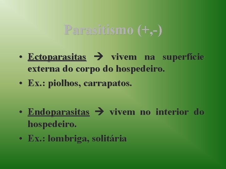Parasitismo (+, -) • Ectoparasitas vivem na superfície externa do corpo do hospedeiro. •